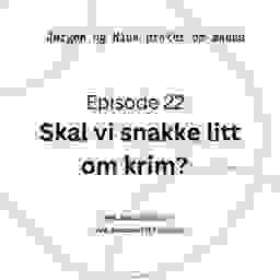 Episode 22: Skal vi snakke litt om krim?