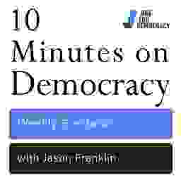 10 Minutes on Democracy with Jason Franklin