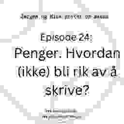 Episode 24. Penger. Hvordan (ikke) bli rik av å skrive