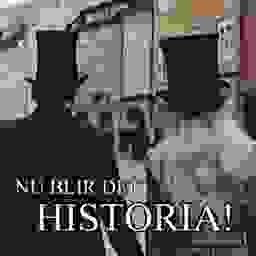 Nu blir det historia!