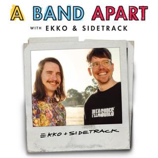 A Band Apart with Ekko & Sidetrack