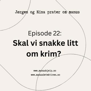 Episode 22: Skal vi snakke litt om krim?