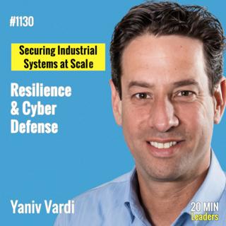 Ep1130: Yaniv Vardi: Securing Industrial Systems at Scale